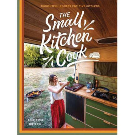 The Small Kitchen Cook: Thoughtful Recipes for Tiny Kitchens