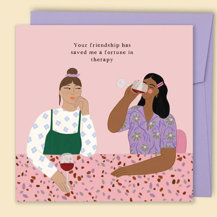 Your Friendship Has Saved Me a Fortune In Therapy Card - by Papernest